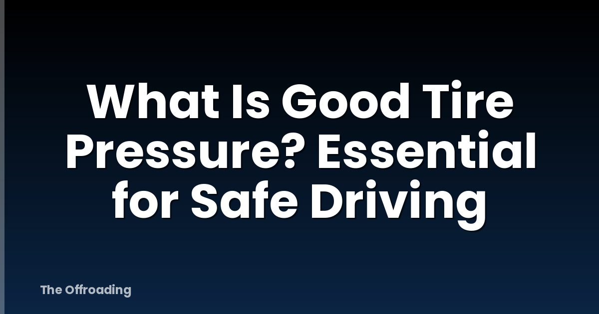 What Is Good Tire Pressure? Essential for Safe Driving