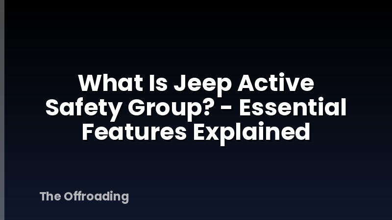 What Is Jeep Active Safety Group? - Essential Features Explained