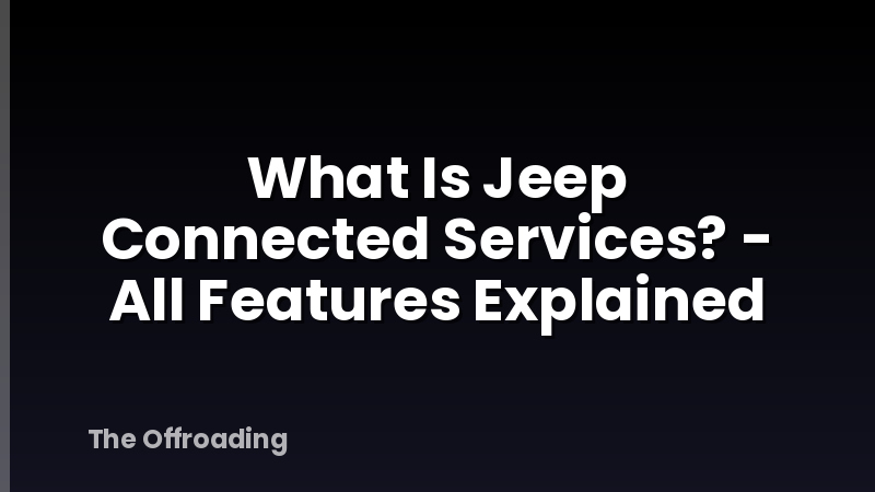 What Is Jeep Connected Services? - All Features Explained