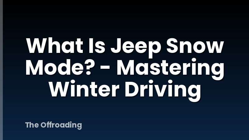What Is Jeep Snow Mode? - Mastering Winter Driving