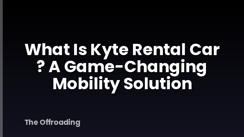 What Is Kyte Rental Car ? A Game-Changing Mobility Solution