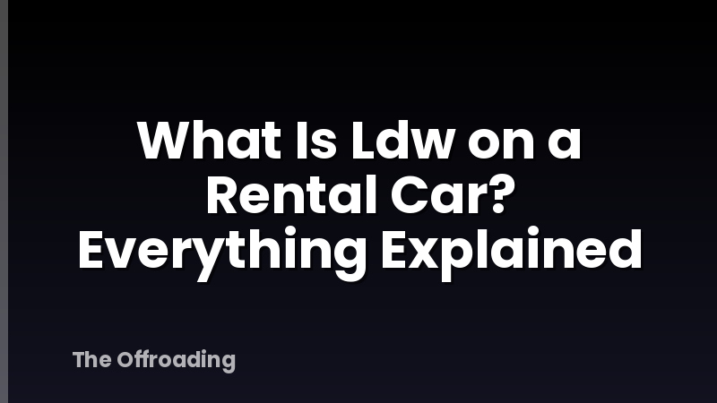 What Is Ldw on a Rental Car? Everything Explained