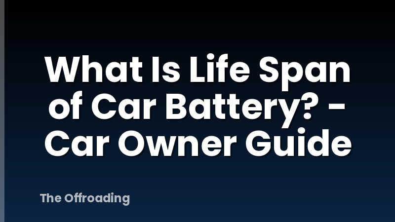 What Is Life Span of Car Battery? - Car Owner Guide