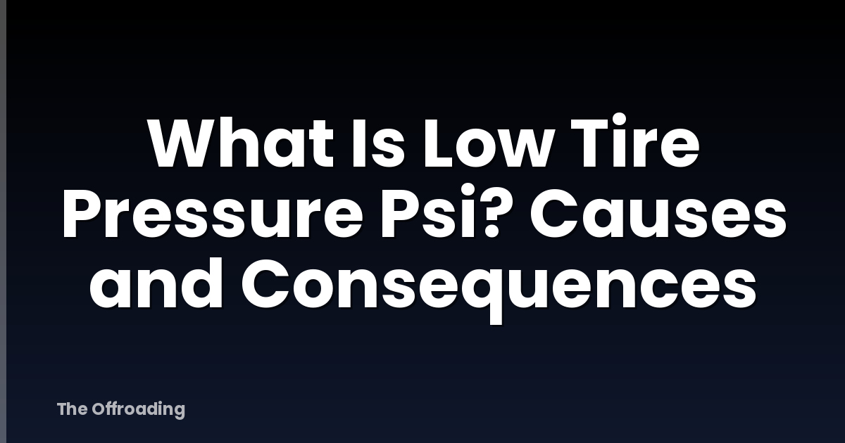 What Is Low Tire Pressure Psi? Causes and Consequences