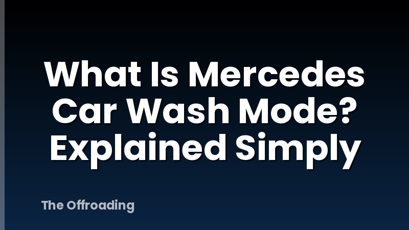 What Is Mercedes Car Wash Mode? Explained Simply
