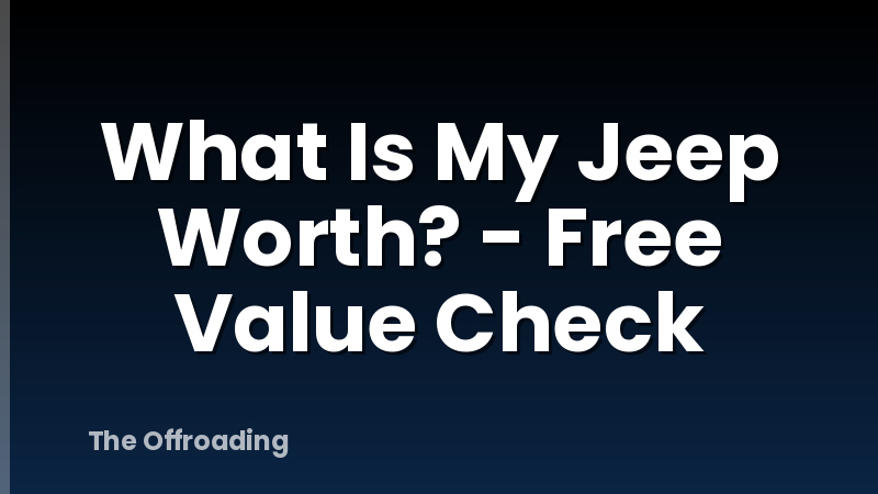 What Is My Jeep Worth? - Free Value Check