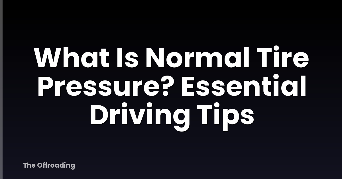 What Is Normal Tire Pressure? Essential Driving Tips