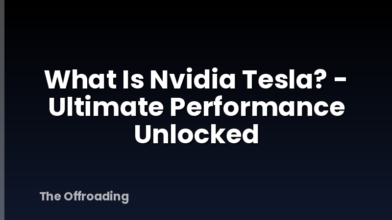 What Is Nvidia Tesla? - Ultimate Performance Unlocked