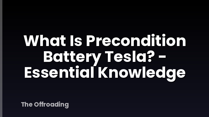 What Is Precondition Battery Tesla? - Essential Knowledge