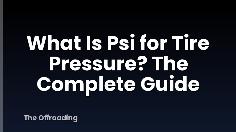 What Is Psi for Tire Pressure? The Complete Guide