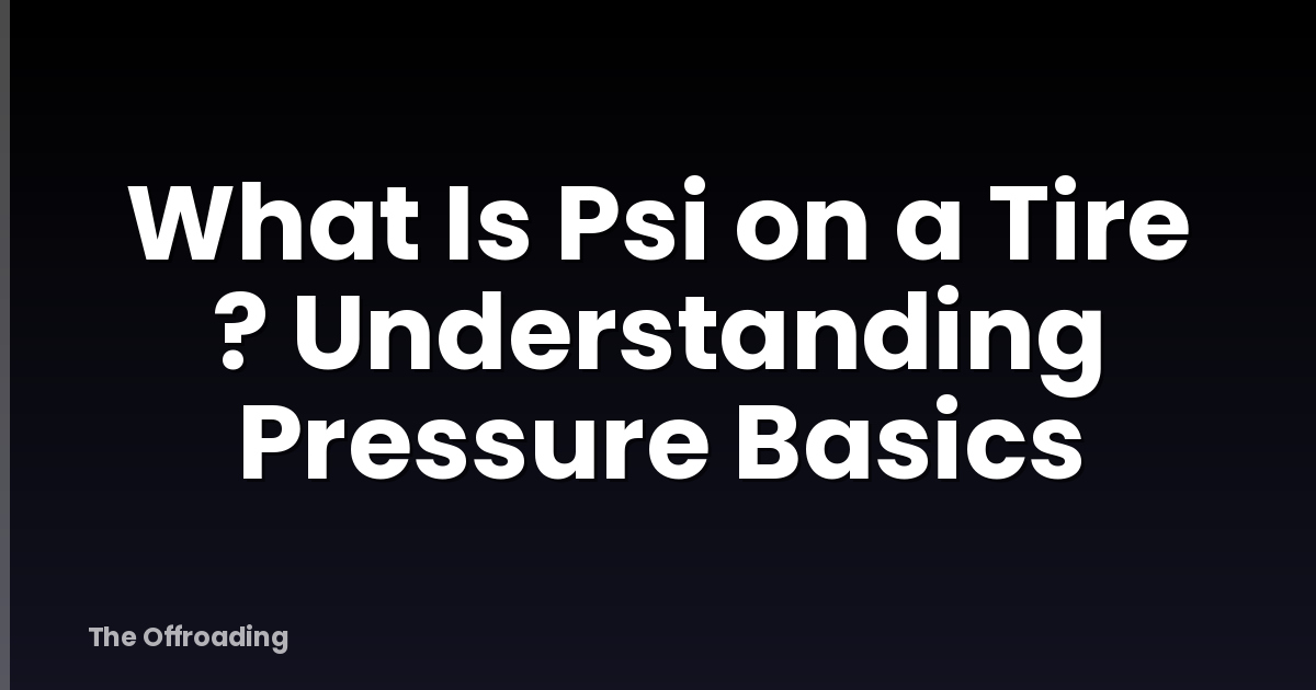 What Is Psi on a Tire ? Understanding Pressure Basics