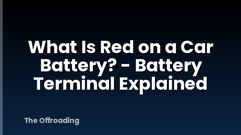 What Is Red on a Car Battery? - Battery Terminal Explained
