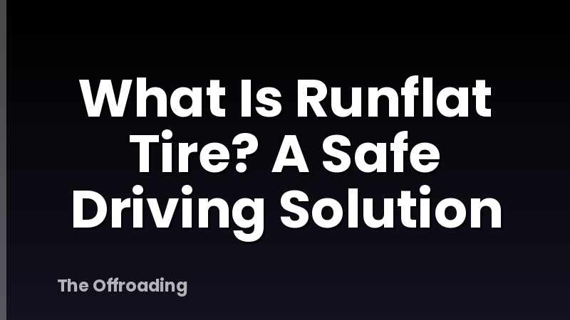 What Is Runflat Tire? A Safe Driving Solution