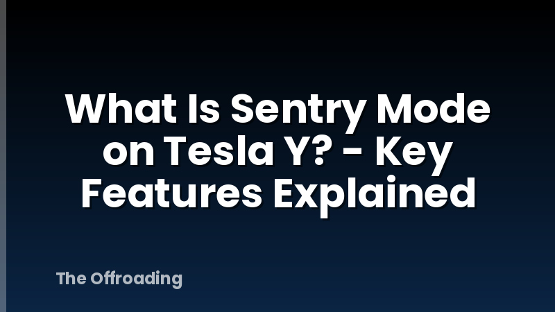 What Is Sentry Mode on Tesla Y? - Key Features Explained