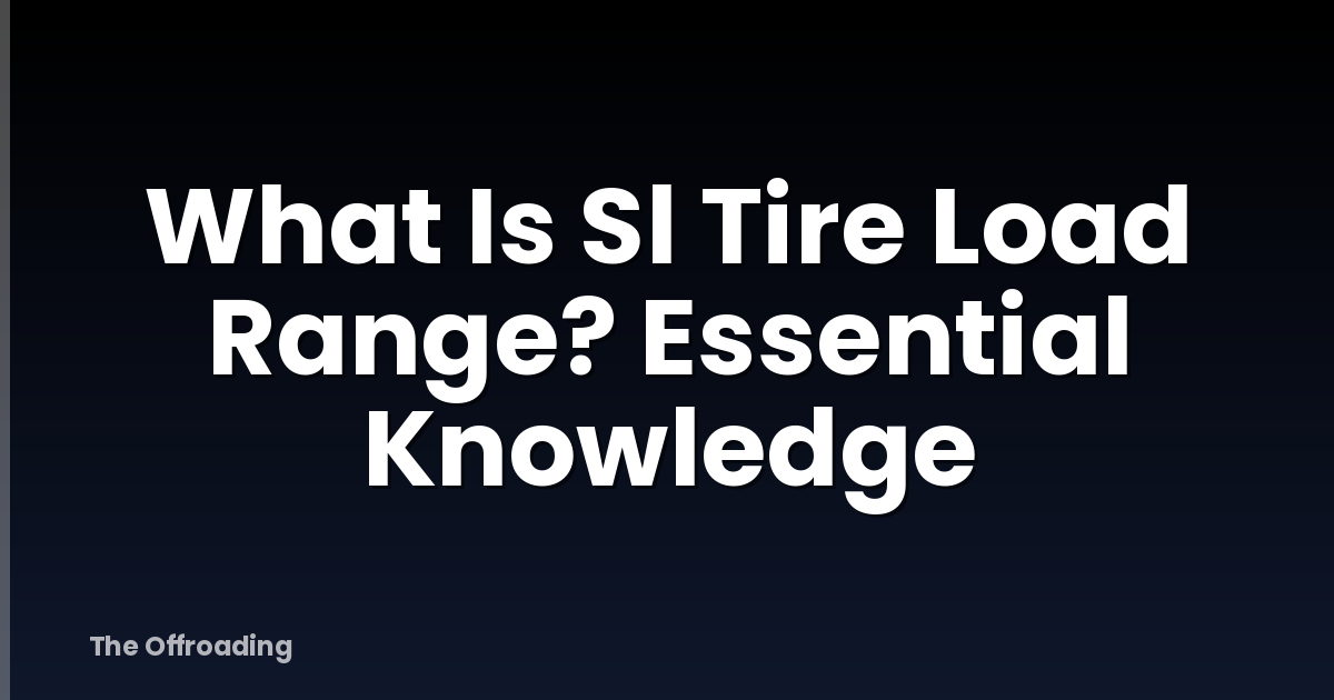 What Is Sl Tire Load Range? Essential Knowledge