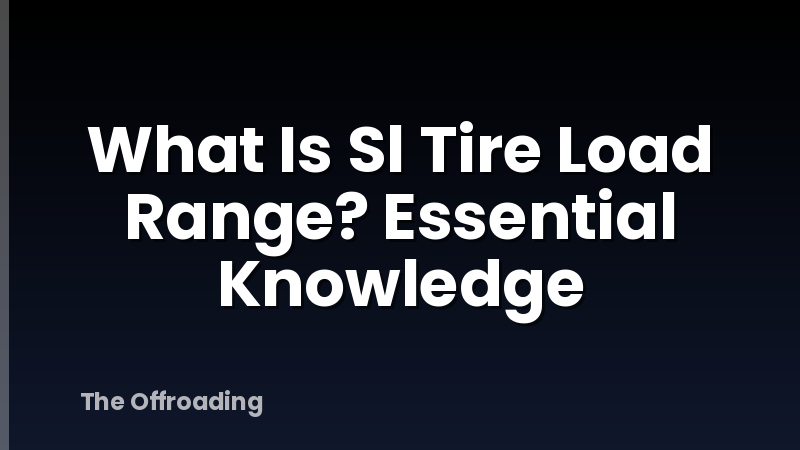 What Is Sl Tire Load Range? Essential Knowledge