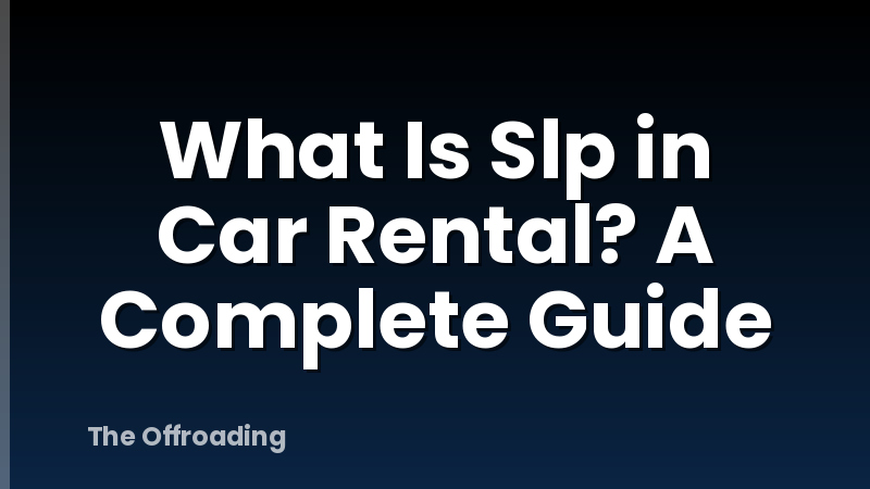 What Is Slp in Car Rental? A Complete Guide