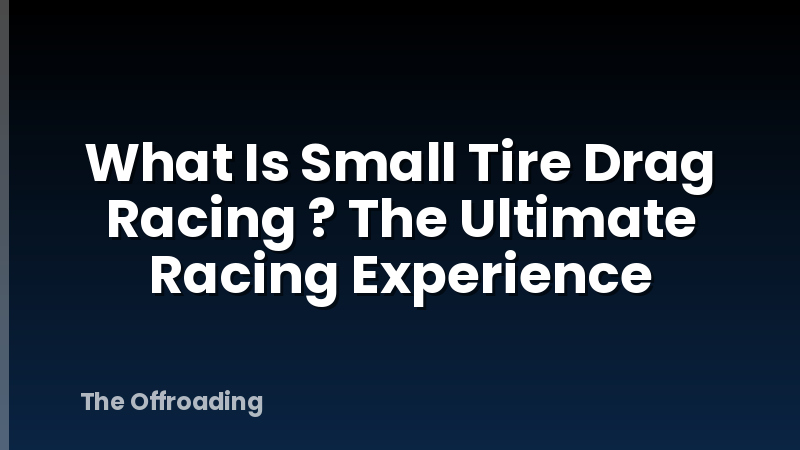 What Is Small Tire Drag Racing ? The Ultimate Racing Experience