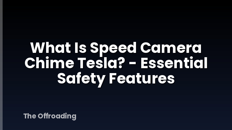 What Is Speed Camera Chime Tesla? - Essential Safety Features