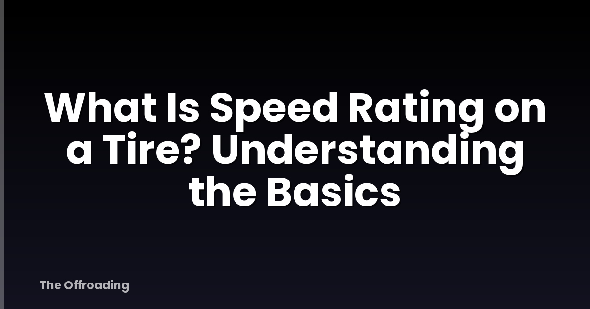 What Is Speed Rating on a Tire? Understanding the Basics