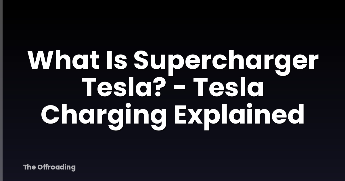 What Is Supercharger Tesla? - Tesla Charging Explained