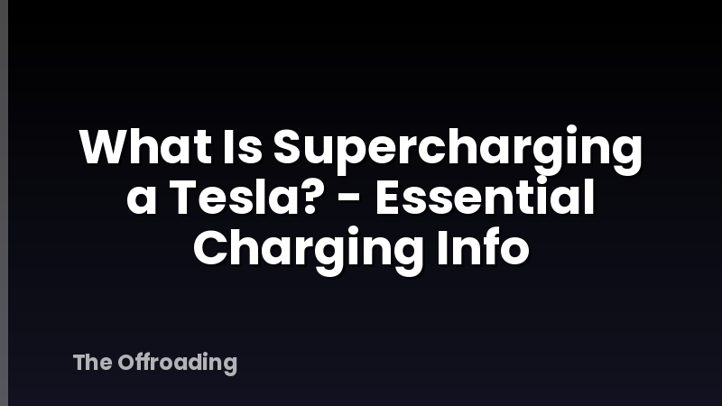 What Is Supercharging a Tesla? - Essential Charging Info