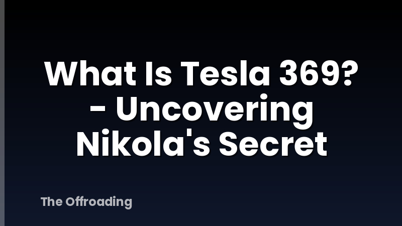What Is Tesla 369? - Uncovering Nikola's Secret