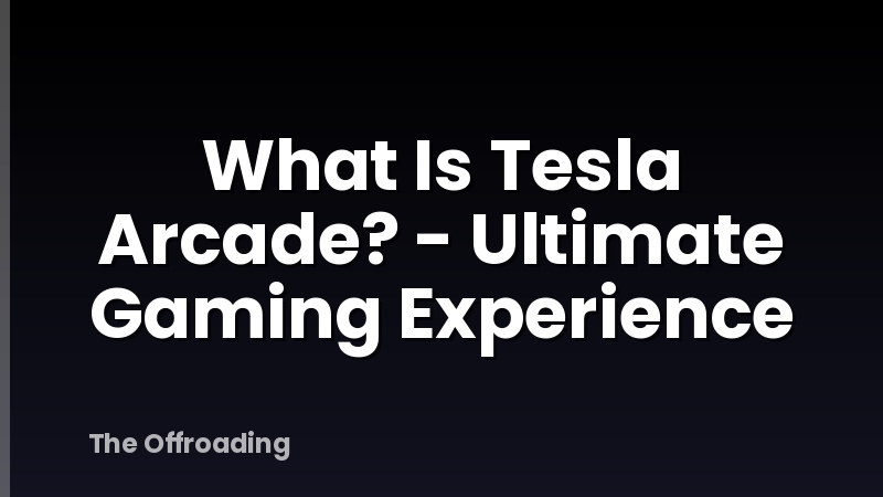 What Is Tesla Arcade? - Ultimate Gaming Experience