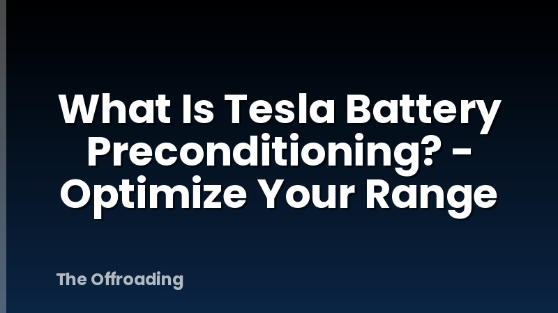 What Is Tesla Battery Preconditioning? - Optimize Your Range