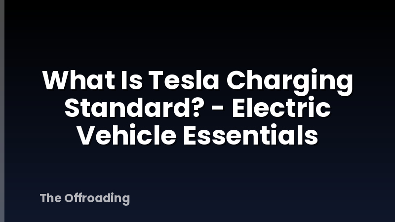 What Is Tesla Charging Standard? - Electric Vehicle Essentials