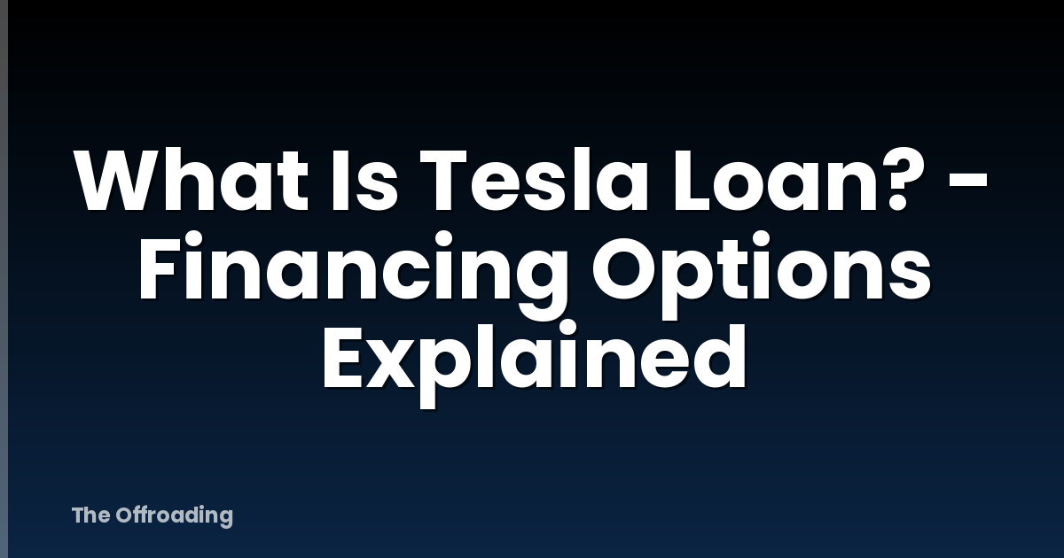 What Is Tesla Loan? - Financing Options Explained