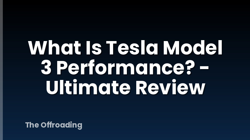 What Is Tesla Model 3 Performance? - Ultimate Review