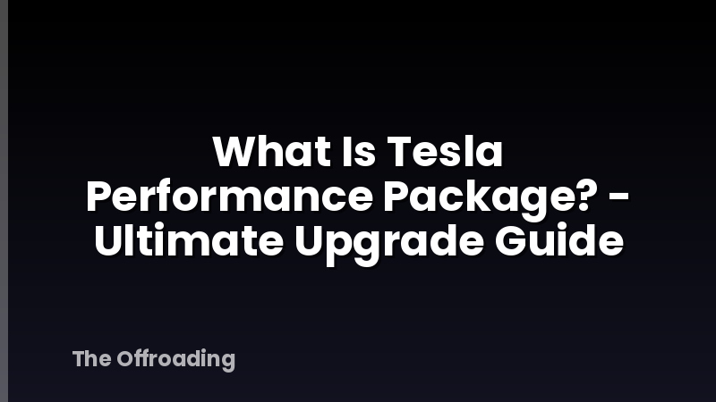 What Is Tesla Performance Package? - Ultimate Upgrade Guide