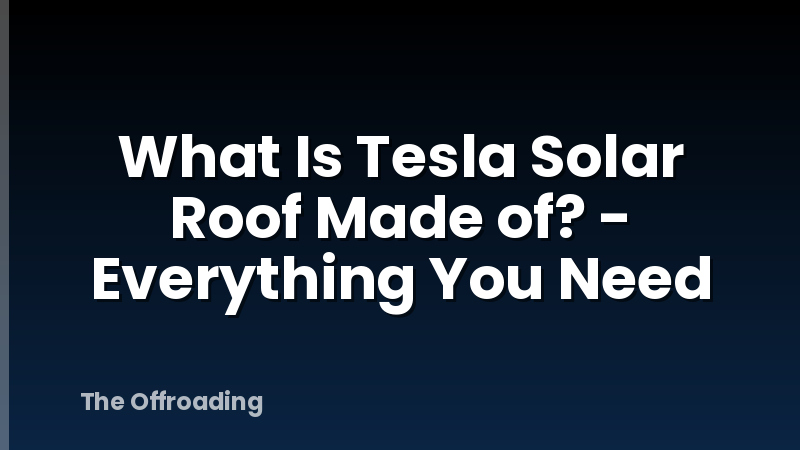 What Is Tesla Solar Roof Made of? - Everything You Need