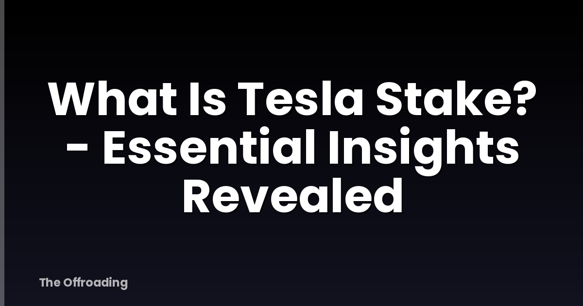 What Is Tesla Stake? - Essential Insights Revealed