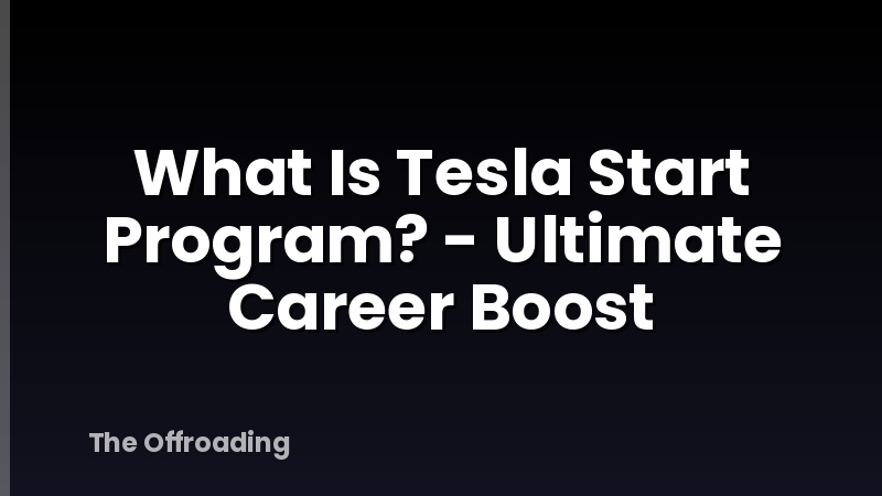 What Is Tesla Start Program? - Ultimate Career Boost