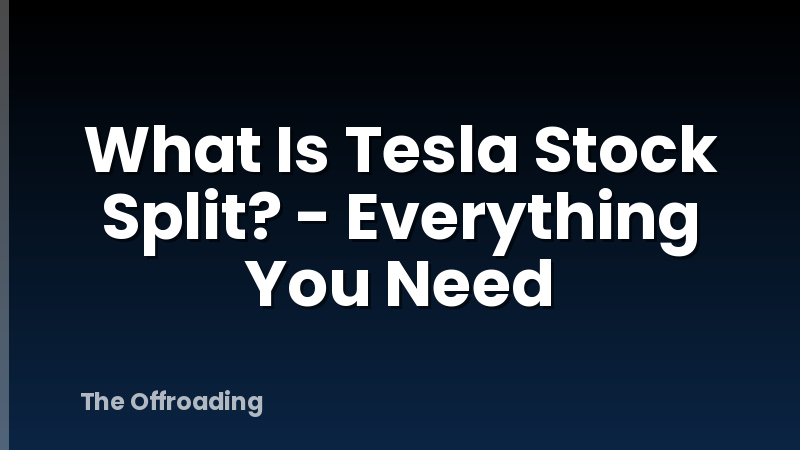 What Is Tesla Stock Split? - Everything You Need