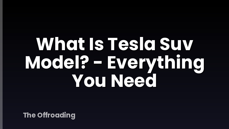 What Is Tesla Suv Model? - Everything You Need