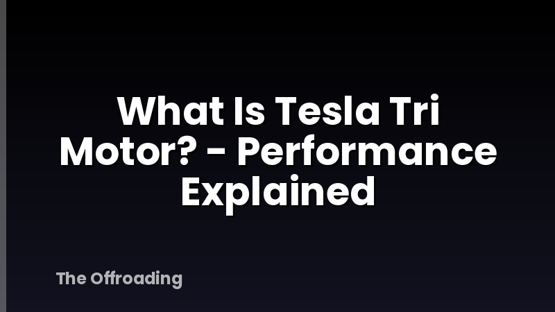 What Is Tesla Tri Motor? - Performance Explained