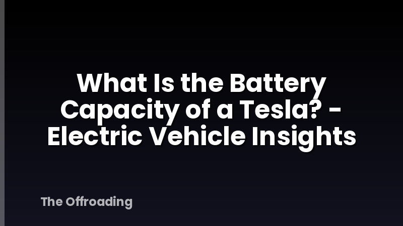 What Is the Battery Capacity of a Tesla? - Electric Vehicle Insights