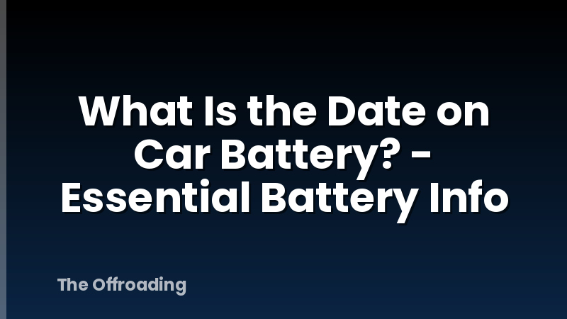 What Is the Date on Car Battery? - Essential Battery Info