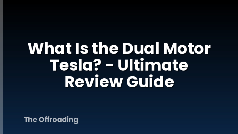 What Is the Dual Motor Tesla? - Ultimate Review Guide