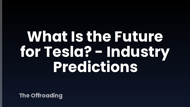 What Is the Future for Tesla? - Industry Predictions