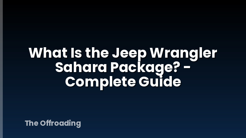 What Is the Jeep Wrangler Sahara Package? - Complete Guide