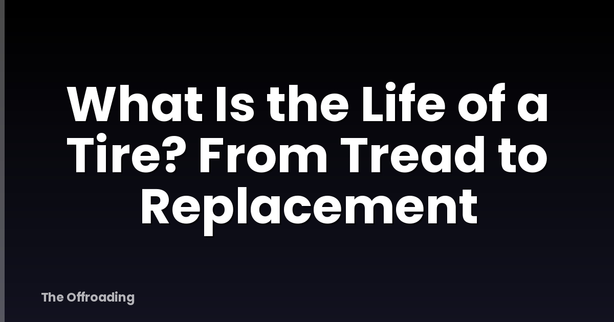 What Is the Life of a Tire? From Tread to Replacement