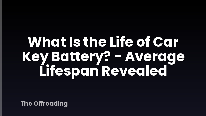 What Is the Life of Car Key Battery? - Average Lifespan Revealed