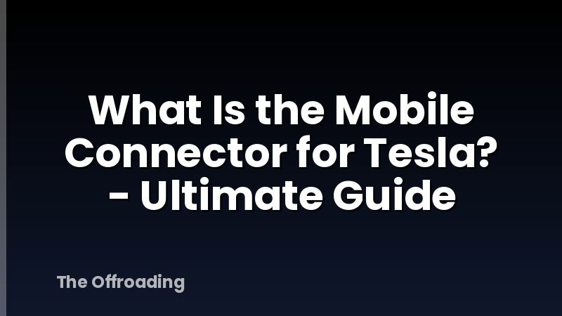 What Is the Mobile Connector for Tesla? - Ultimate Guide