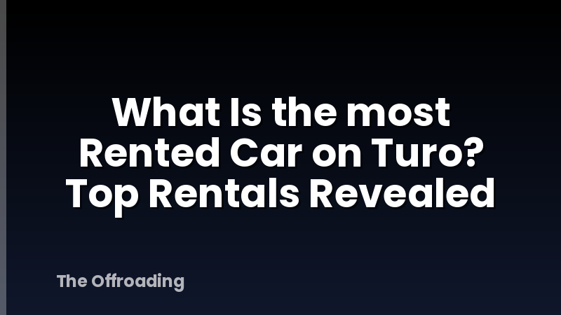 What Is the most Rented Car on Turo? Top Rentals Revealed