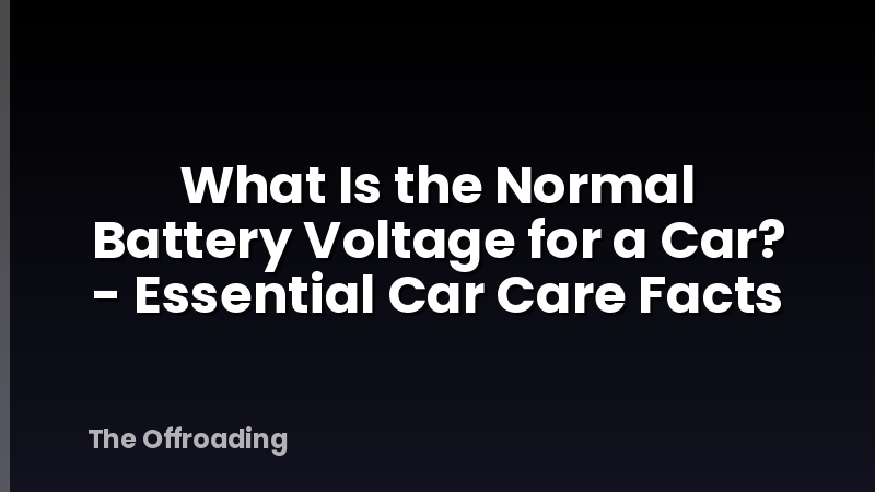 What Is the Normal Battery Voltage for a Car? - Essential Car Care Facts