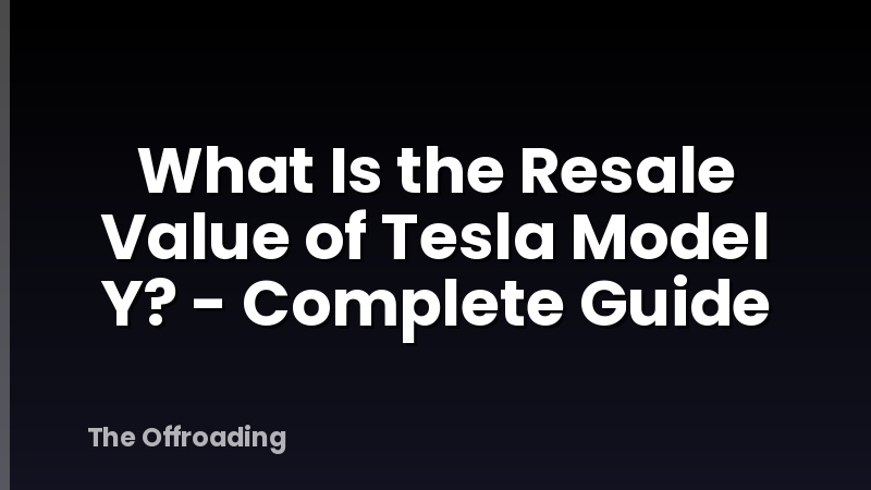 What Is the Resale Value of Tesla Model Y? - Complete Guide